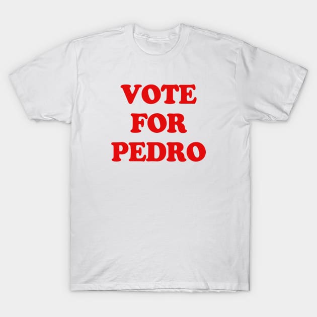 VOTE FOR PEDRO T-Shirt by ROBZILLA